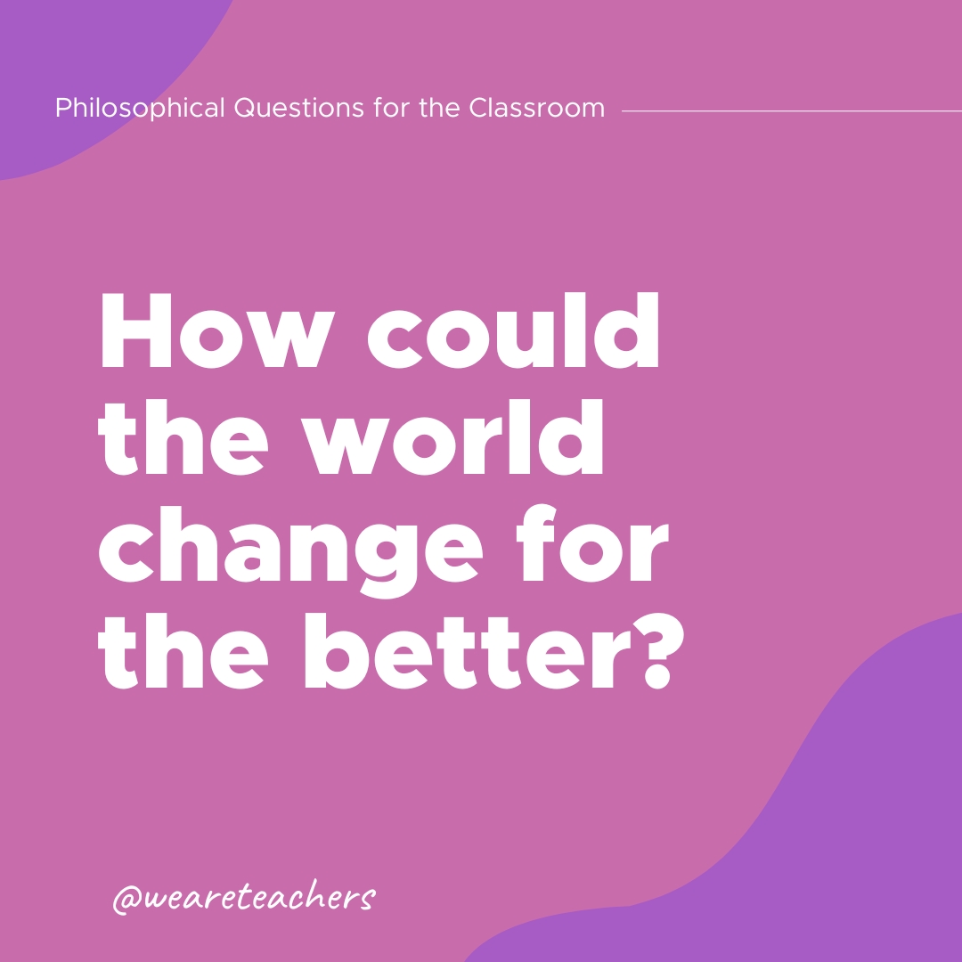 Philosophical Questions 4 How could the world change for the better?